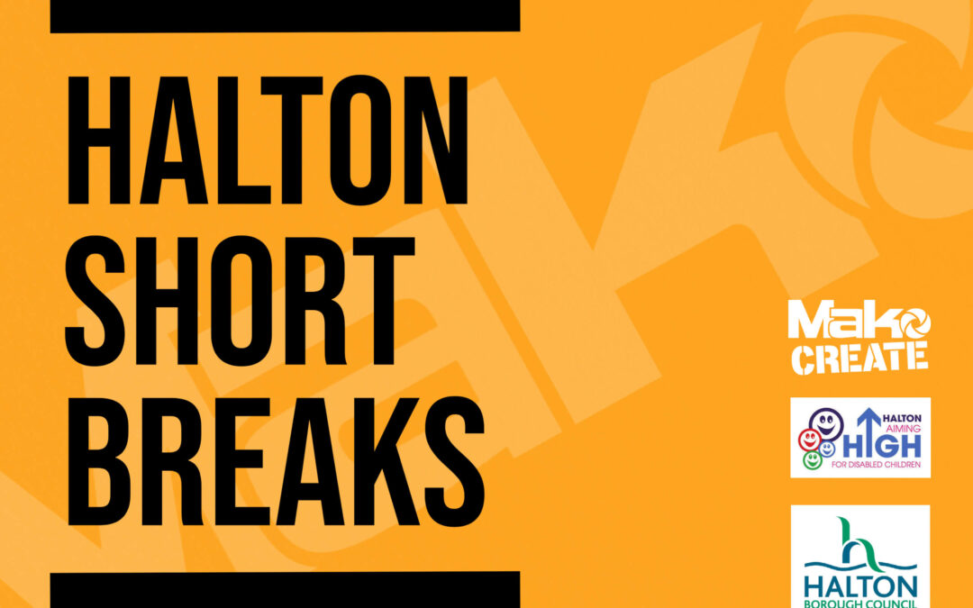 More Halton Short Breaks with Mako Create